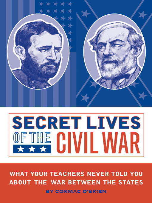 Cormac O'Brien创作的Secret Lives of the Civil War作品的详细信息 - 可供借阅